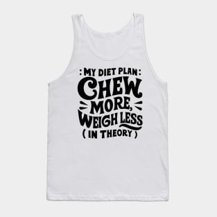 My diet plan: chew more, weigh less (in theory) for chubby people Tank Top